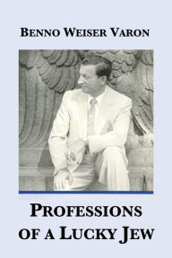 Title: Professions of a Lucky Jew, Author: Benno Weiser Varon