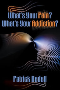 Title: What's Your Pain? What's Your Addiction?, Author: Larry J Sechrest