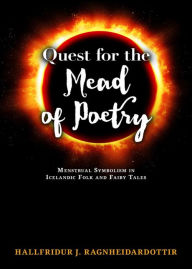 Title: Quest for the Mead of Poetry: Menstrual Symbolism in Icelandic Folk and Fairy Tales, Author: Hallfridur J. Ragnheidardottir