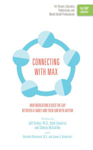 Title: Connecting with Max: How Medication Closed the Gap between a Family and Their Son with Autism (The ORP Library), Author: Jeff Krukar