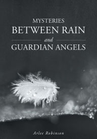 Title: Mysteries Between Rain and Guardian Angels, Author: William D Sunderlin