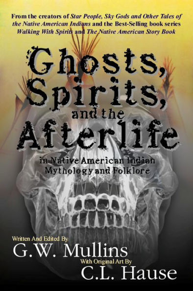 Ghosts, Spirits And The Afterlife In Native American Indian Mythology And Folklore