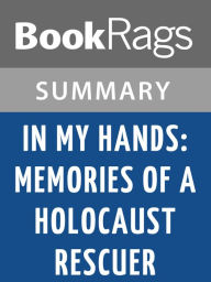 Title: In My Hands: Memories of a Holocaust Rescuer by Irene Gut Opdyke Summary & Study Guide, Author: BookRags