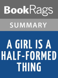 Title: A Girl Is a Half-formed Thing by Eimear McBride Summary & Study Guide, Author: BookRags