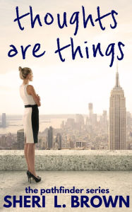 Title: Thoughts are Things, Author: Sheri L. Brown