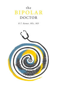 Title: The Bipolar Doctor, Author: R.T. Kumar