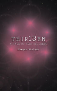 Title: Thir13en: A Tale of Two Brothers, Author: Keegan Nielsen