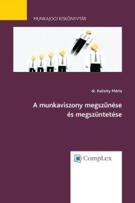 Title: A munkaviszony megszunese es megszuntetese, Author: Maria Dr. Kulisity