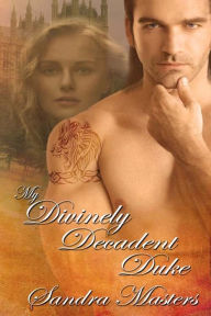 Title: My Divinely Decadent Duke, Author: Sandra Masters