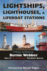Title: Lightships, Lighthouses, and Lifeboat Stations: A Memoir and History, Author: Bernie Webber