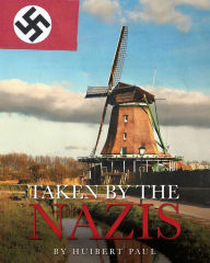 Title: Taken by the Nazis, Author: Huibert Paul