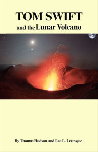 Title: Tom Swift and the Lunar Volcano, Author: Thomas Hudson