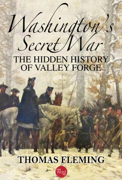 Washington's Secret War: The Hidden History of Valley Forge