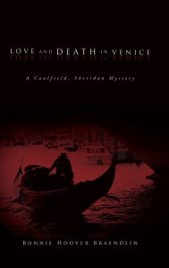 Title: Love and Death in Venice: A Caulfield, Sheridan Mystery, Author: Bonnie Hoover Braendlin