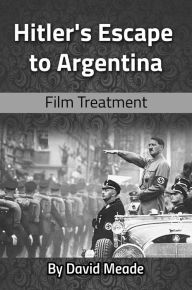 Title: Hitler's Escape to Argentina, Author: David Meade