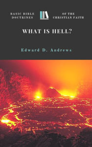 Title: WHAT IS HELL? Basic Bible Doctrines of the Christian Faith, Author: Edward Andrews