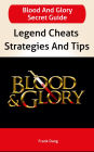 Blood and Glory Guide: Legend Cheats, Walkthroughs, Strategies And Tips