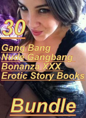 Anal Story Movie - Gangbang Bonanza XXX: 30 Gang Bang Nude Gangbang Bonanza XXX Erotic Story  Books Bundle ( sex, porn, fetish, bondage, oral, anal, ...