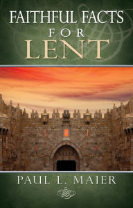 Title: Faithful Facts for Lent, Author: Paul Maier