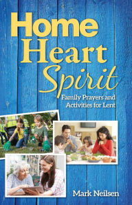 Title: Home, Heart, Spirit: Family Prayers and Activities for Lent, Author: Mark Neilsen