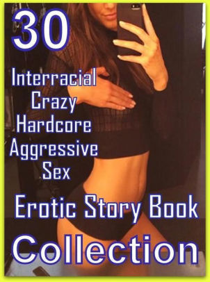 Erotic: 30 Interracial Crazy Hardcore Aggressive Sex Erotic Story Books  Collection ( sex, porn, fetish, bondage, oral, anal, ebony, domination,  erotic ...