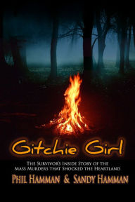 Title: Gitchie Girl: The Survivor's Inside Story of the Mass Murders That Shocked the Heartland, Author: Phil Hamman