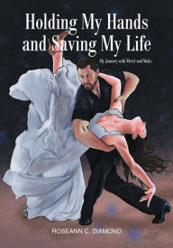 Title: Holding My Hands and Saving My Life, Author: Roseann C. Diamond