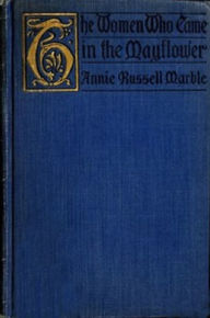 Title: The Women Who Came in the Mayflower (Unabridged), Author: Annie Marble