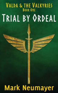 Title: Trial by Ordeal: Valda & the Valkyries Book One, Author: Mark Neumayer