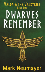 Title: Dwarves Remember: Valda & the Valkyries Book Two, Author: Mark Neumayer