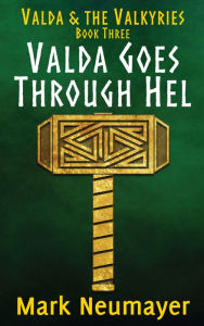 Title: Valda Goes Through Hel: Valda & the Valkyries Book Three, Author: Mark Neumayer