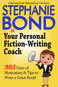 Title: Your Personal Fiction-Writing Coach: 365 Days of Motivation & Tips to Write a Great Book!, Author: Stephanie Bond