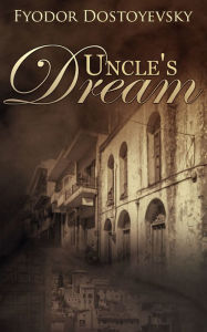 Title: Uncle's Dream, Author: Fyodor Dostoevsky