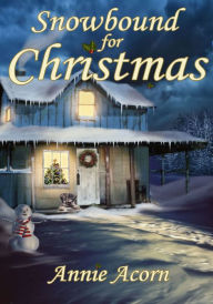 Title: Snowbound for Christmas, Author: Annie Acorn