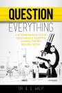 Question Everything (A Veteran Police Detective Investigates if Scientific Advances Support Biblical Truths)