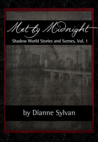 Title: Met by Midnight: Shadow World Stories and Scenes, Vol. 1, Author: Dianne Sylvan