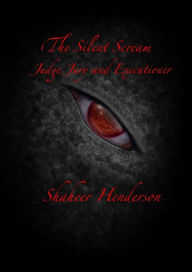 Title: The Slient Scream (Judge, Jury, and Executioner, Author: Shaheer Hendeson