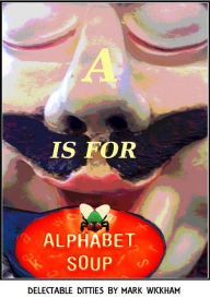 Title: A Is For Alphabet Soup - Delectable Ditties, Author: Mark Wickham