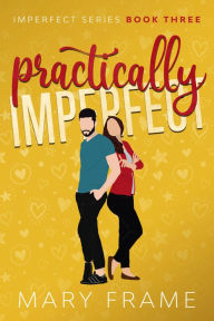 Title: Practically Imperfect, Author: Mary Frame