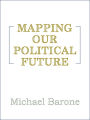 Mapping Our Political Future