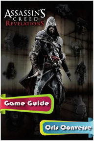 Title: Assassins Creed Revelations Game Guide, Author: Cris Converse