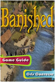 Title: Banished Game Guide, Author: Cris Converse