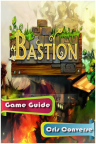 Title: Bastion Game Guide, Author: Cris Converse