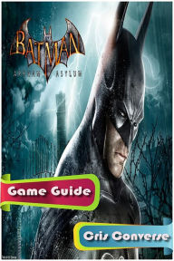 Title: Batman Arkham Asylum Game Guide, Author: Cris Converse