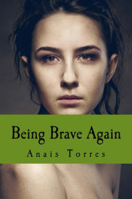 Title: Being Brave Again, Author: Anais Torres