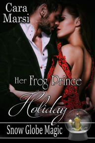 Title: Her Frog Prince Holiday (Snow Globe Magic Book 2), Author: Cara Marsi