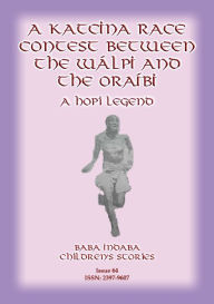 Title: A KATCINA RACE CONTEST BETWEEN THE WALPI AND THE ORAIBI - A Hopi Legend, Author: Anon E Mouse