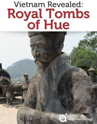 Title: Vietnam Revealed: The Royal Tombs of Hue, Author: Approach Guides