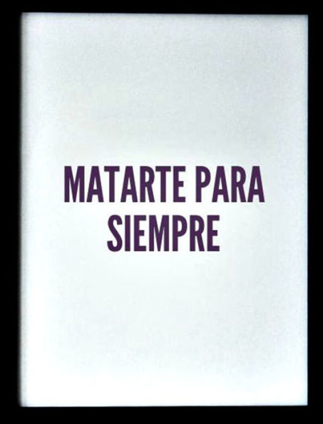 Matarte para siempre