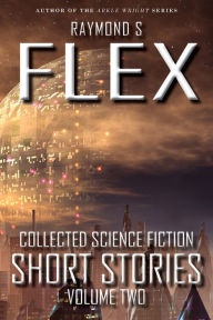 Title: Collected Science Fiction Short Stories: Volume Two, Author: Raymond S Flex